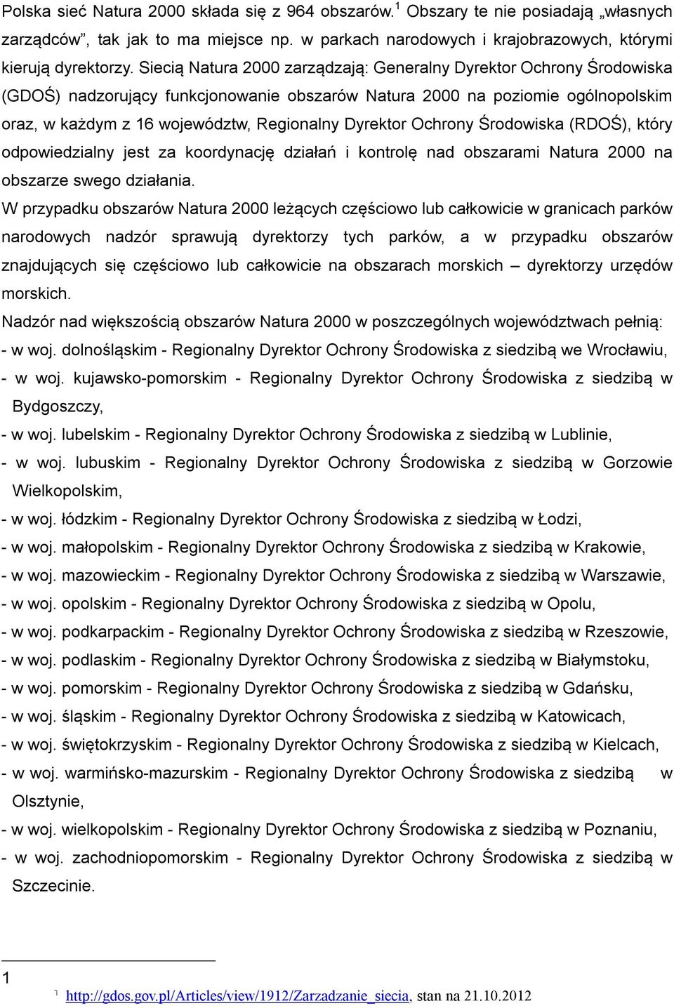 Dyrektor Ochrony Środowiska (RDOŚ), który odpowiedzialny jest za koordynację działań i kontrolę nad obszarami Natura 2000 na obszarze swego działania.