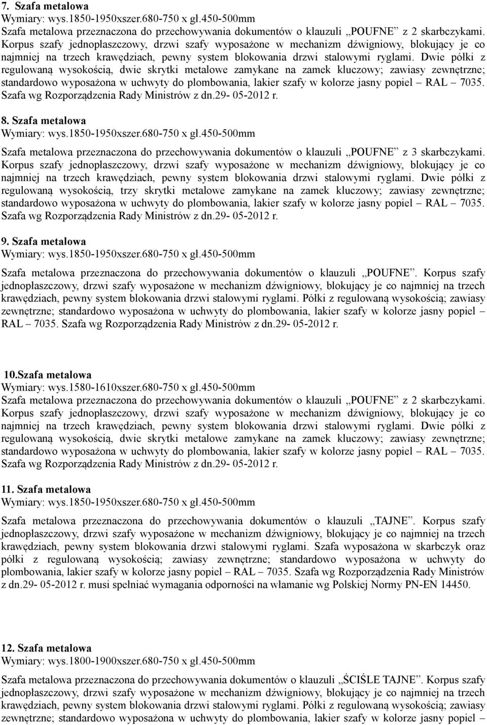 Szafa metalowa Szafa metalowa przeznaczona do przechowywania dokumentów o klauzuli POUFNE z 3 skarbczykami.