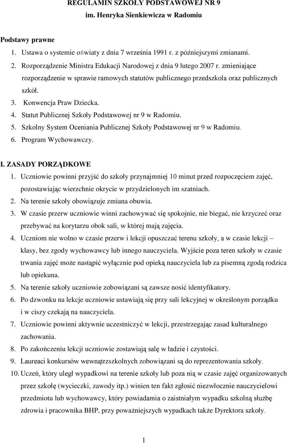 Statut Publicznej Szkoły Podstawowej nr 9 w Radomiu. 5. Szkolny System Oceniania Publicznej Szkoły Podstawowej nr 9 w Radomiu. 6. Program Wychowawczy. I. ZASADY PORZĄDKOWE 1.