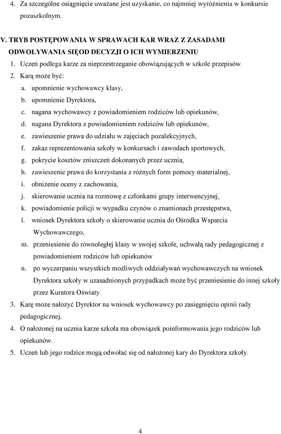 upomnienie wychowawcy klasy, b. upomnienie Dyrektora, c. nagana wychowawcy z powiadomieniem rodziców lub opiekunów, d. nagana Dyrektora z powiadomieniem rodziców lub opiekunów, e.