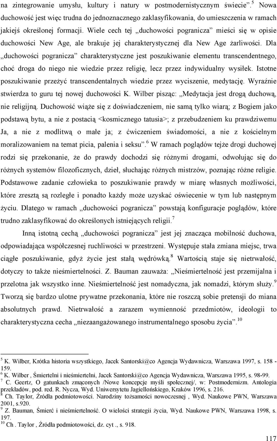 Dla duchowości pogranicza charakterystyczne jest poszukiwanie elementu transcendentnego, choć droga do niego nie wiedzie przez religię, lecz przez indywidualny wysiłek.