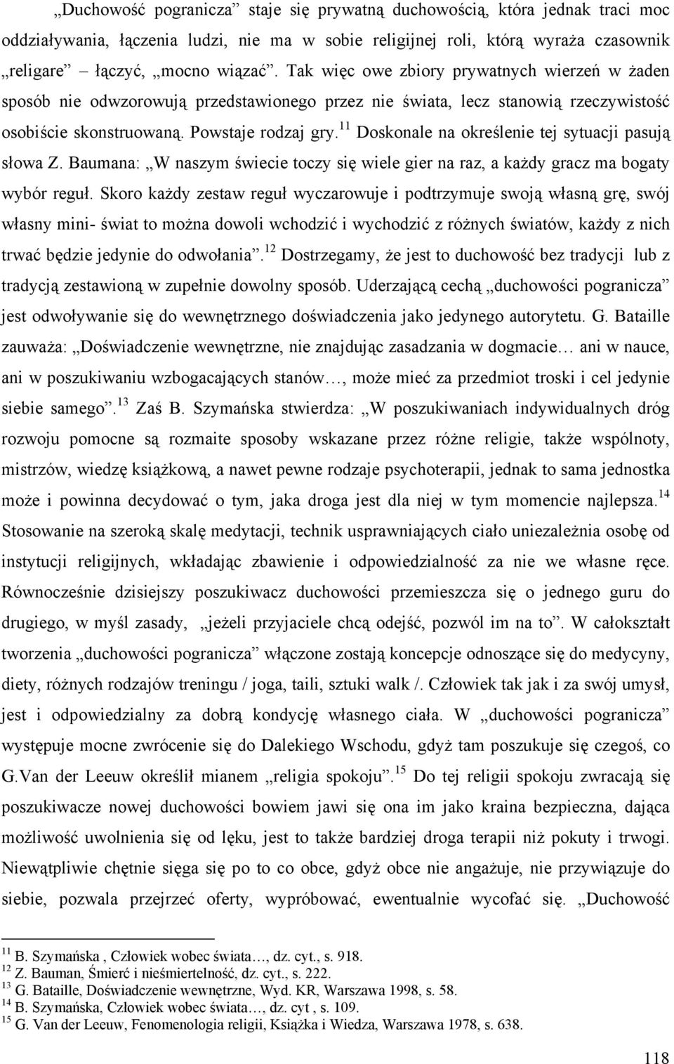 11 Doskonale na określenie tej sytuacji pasują słowa Z. Baumana: W naszym świecie toczy się wiele gier na raz, a każdy gracz ma bogaty wybór reguł.