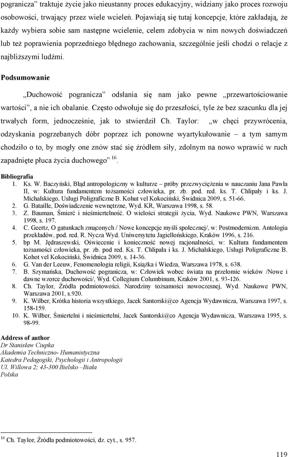 szczególnie jeśli chodzi o relacje z najbliższymi ludźmi. Podsumowanie Duchowość pogranicza odsłania się nam jako pewne przewartościowanie wartości, a nie ich obalanie.