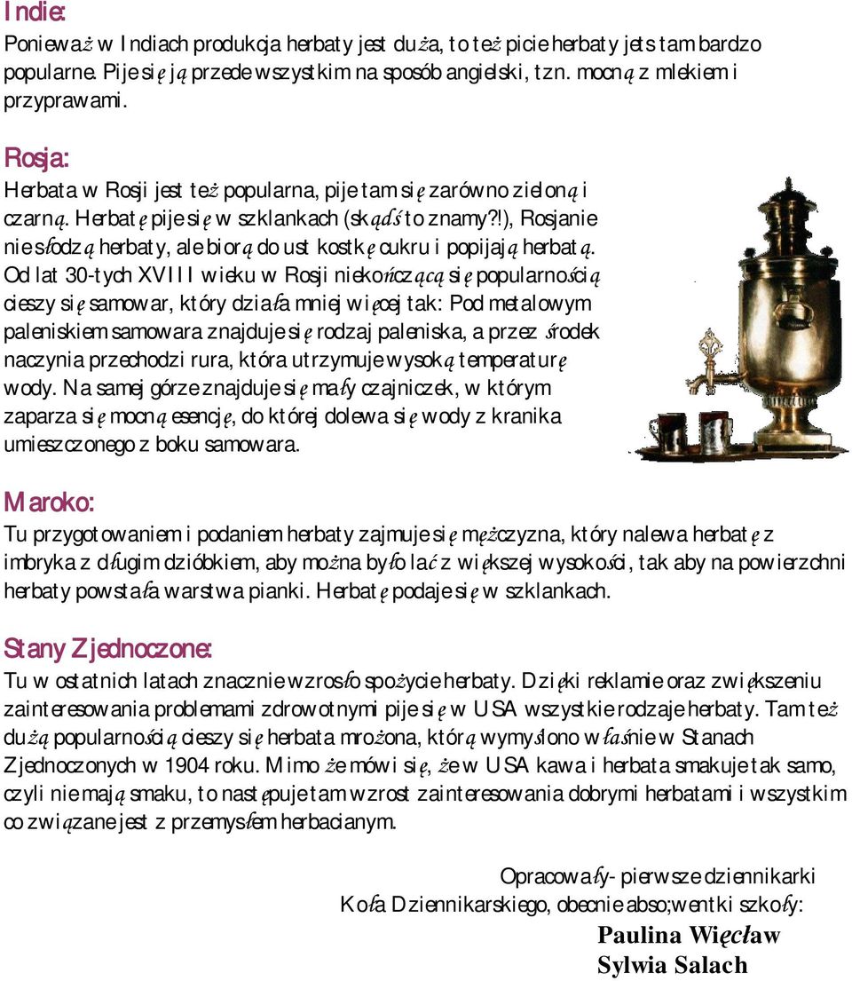 !), Rosjanie nie słodzą herbaty, ale biorą do ust kostkę cukru i popijają herbatą.