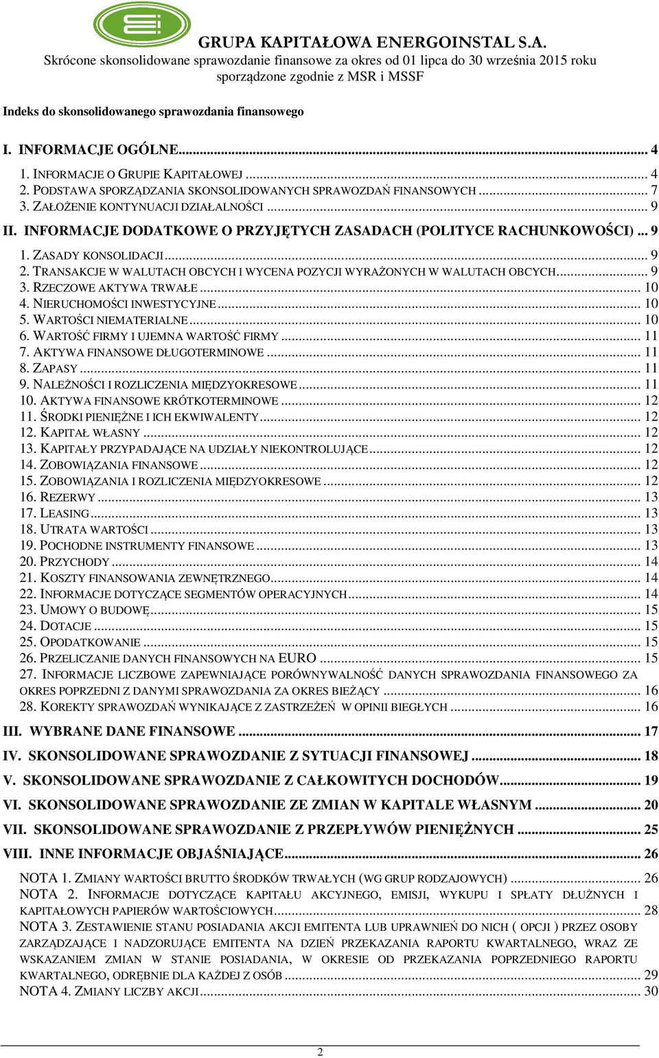 TRANSAKCJE W WALUTACH OBCYCH I WYCENA POZYCJI WYRAŻONYCH W WALUTACH OBCYCH... 9 3. RZECZOWE AKTYWA TRWAŁE... 10 4. NIERUCHOMOŚCI INWESTYCYJNE... 10 5. WARTOŚCI NIEMATERIALNE... 10 6.