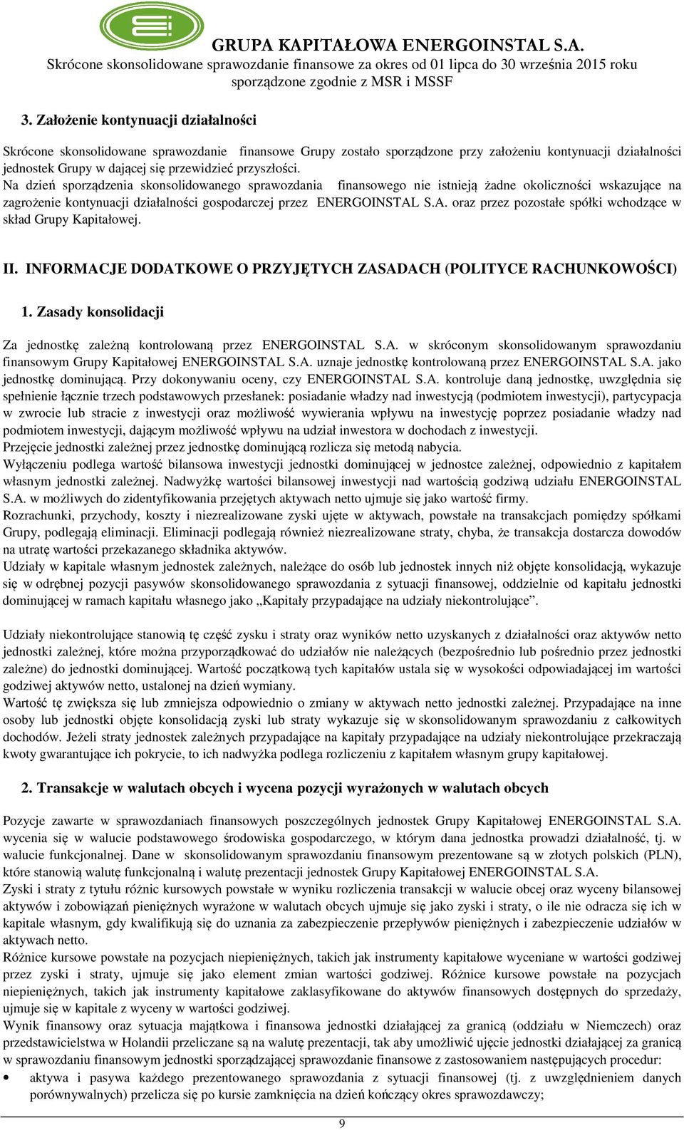 S.A. oraz przez pozostałe spółki wchodzące w skład Grupy Kapitałowej. II. INFORMACJE DODATKOWE O PRZYJĘTYCH ZASADACH (POLITYCE RACHUNKOWOŚCI) 1.