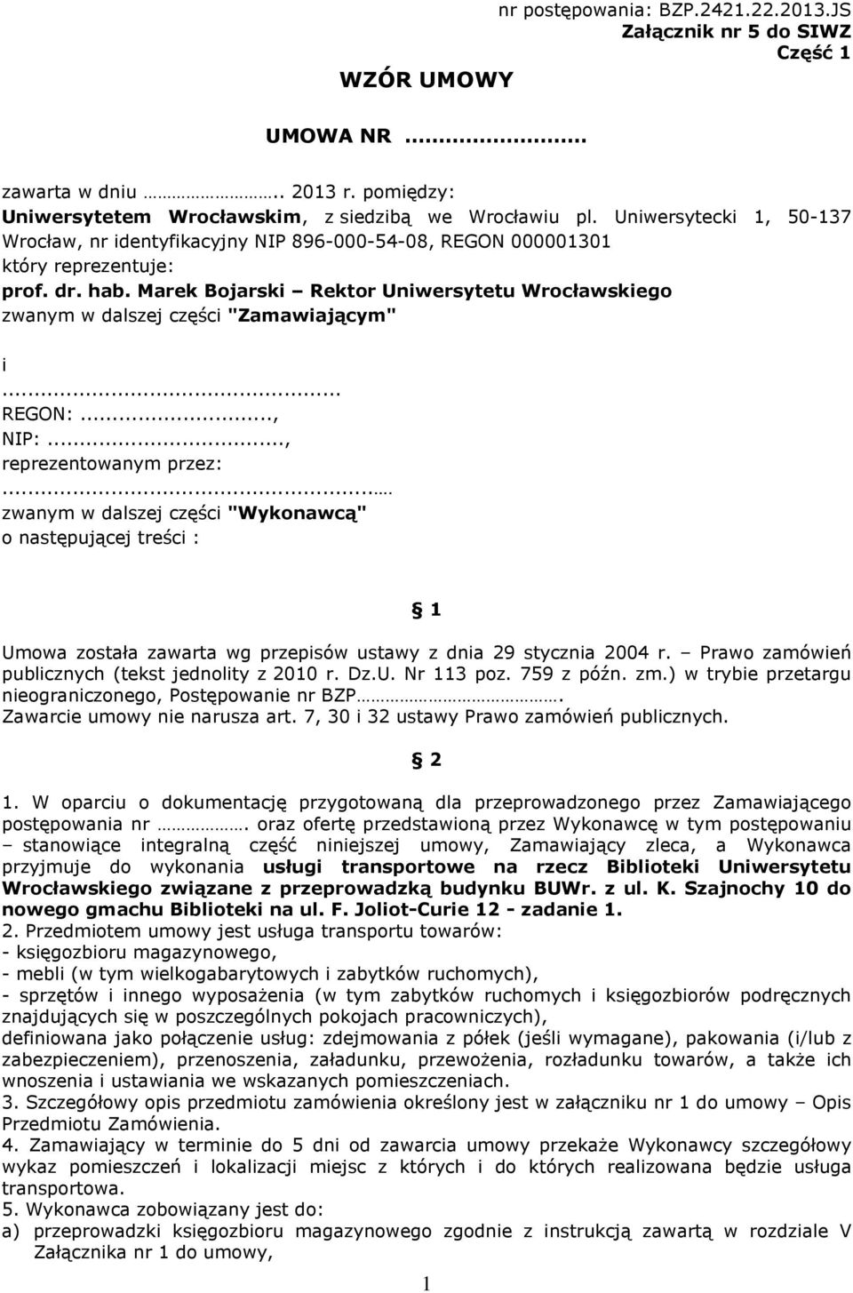 Marek Bojarski Rektor Uniwersytetu Wrocławskiego zwanym w dalszej części "Zamawiającym" i... REGON:..., NIP:..., reprezentowanym przez:.