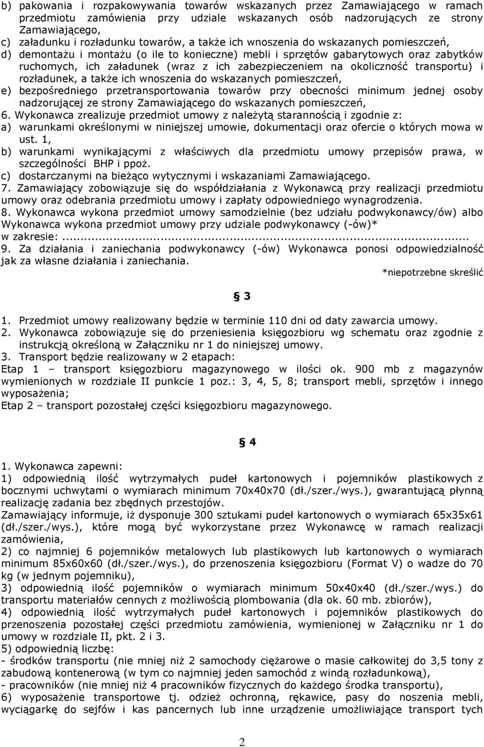 na okoliczność transportu) i rozładunek, a także ich wnoszenia do wskazanych pomieszczeń, e) bezpośredniego przetransportowania towarów przy obecności minimum jednej osoby nadzorującej ze strony