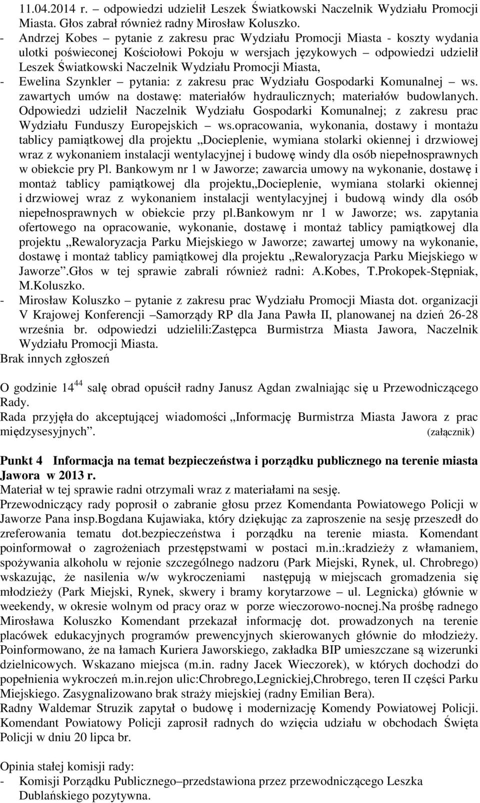 Promocji Miasta, - Ewelina Szynkler pytania: z zakresu prac Wydziału Gospodarki Komunalnej ws. zawartych umów na dostawę: materiałów hydraulicznych; materiałów budowlanych.