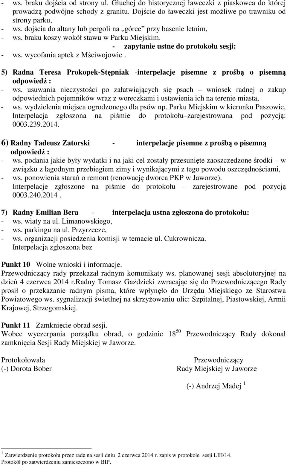 5) Radna Teresa Prokopek-Stępniak -interpelacje pisemne z prośbą o pisemną odpowiedź : - ws.