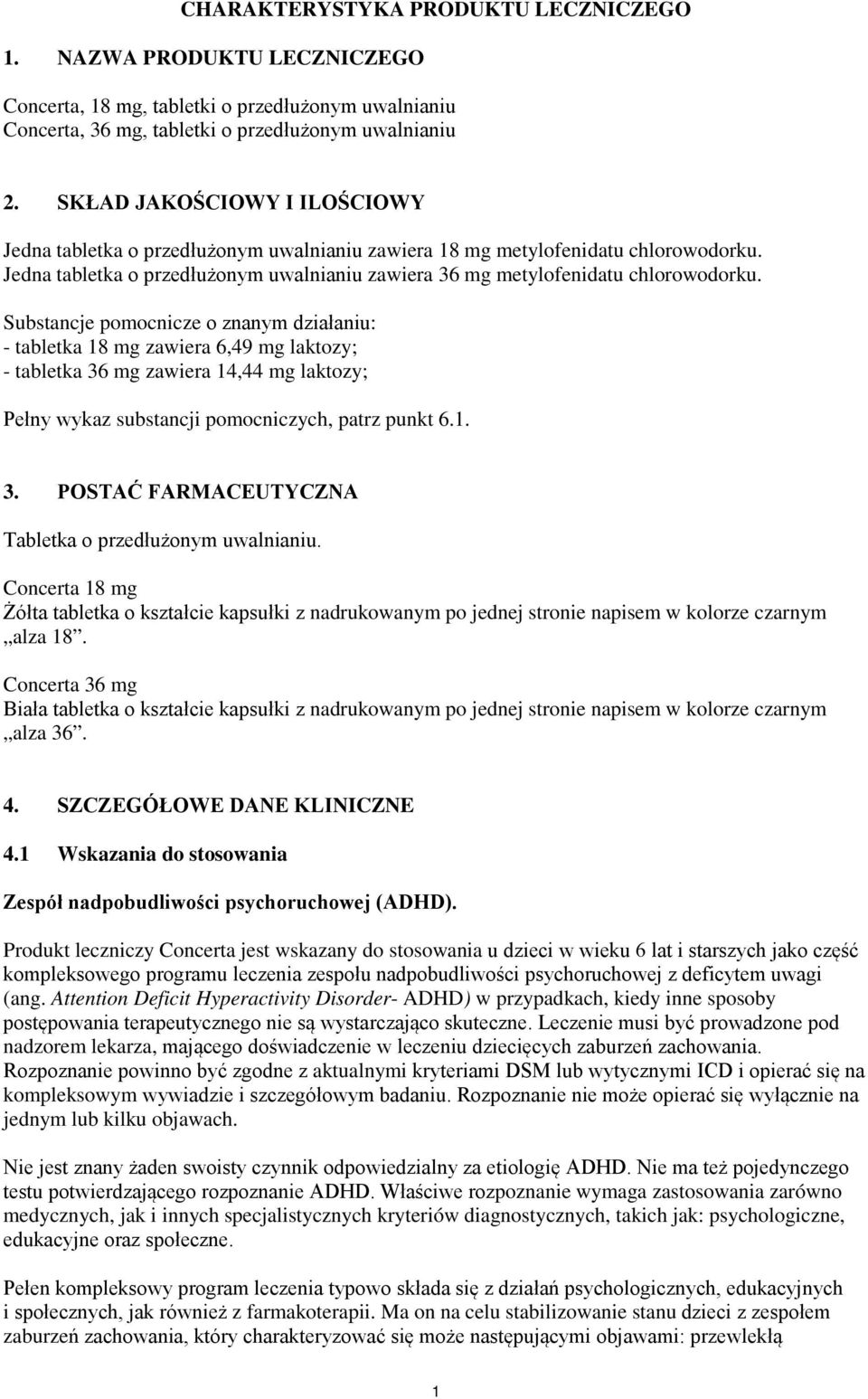 Substancje pomocnicze o znanym działaniu: - tabletka 18 mg zawiera 6,49 mg laktozy; - tabletka 36 mg zawiera 14,44 mg laktozy; Pełny wykaz substancji pomocniczych, patrz punkt 6.1. 3. POSTAĆ FARMACEUTYCZNA Tabletka o przedłużonym uwalnianiu.