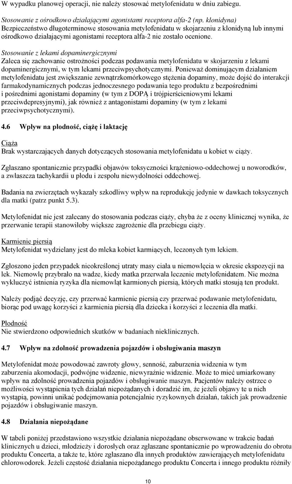 Stosowanie z lekami dopaminergicznymi Zaleca się zachowanie ostrożności podczas podawania metylofenidatu w skojarzeniu z lekami dopaminergicznymi, w tym lekami przeciwpsychotycznymi.