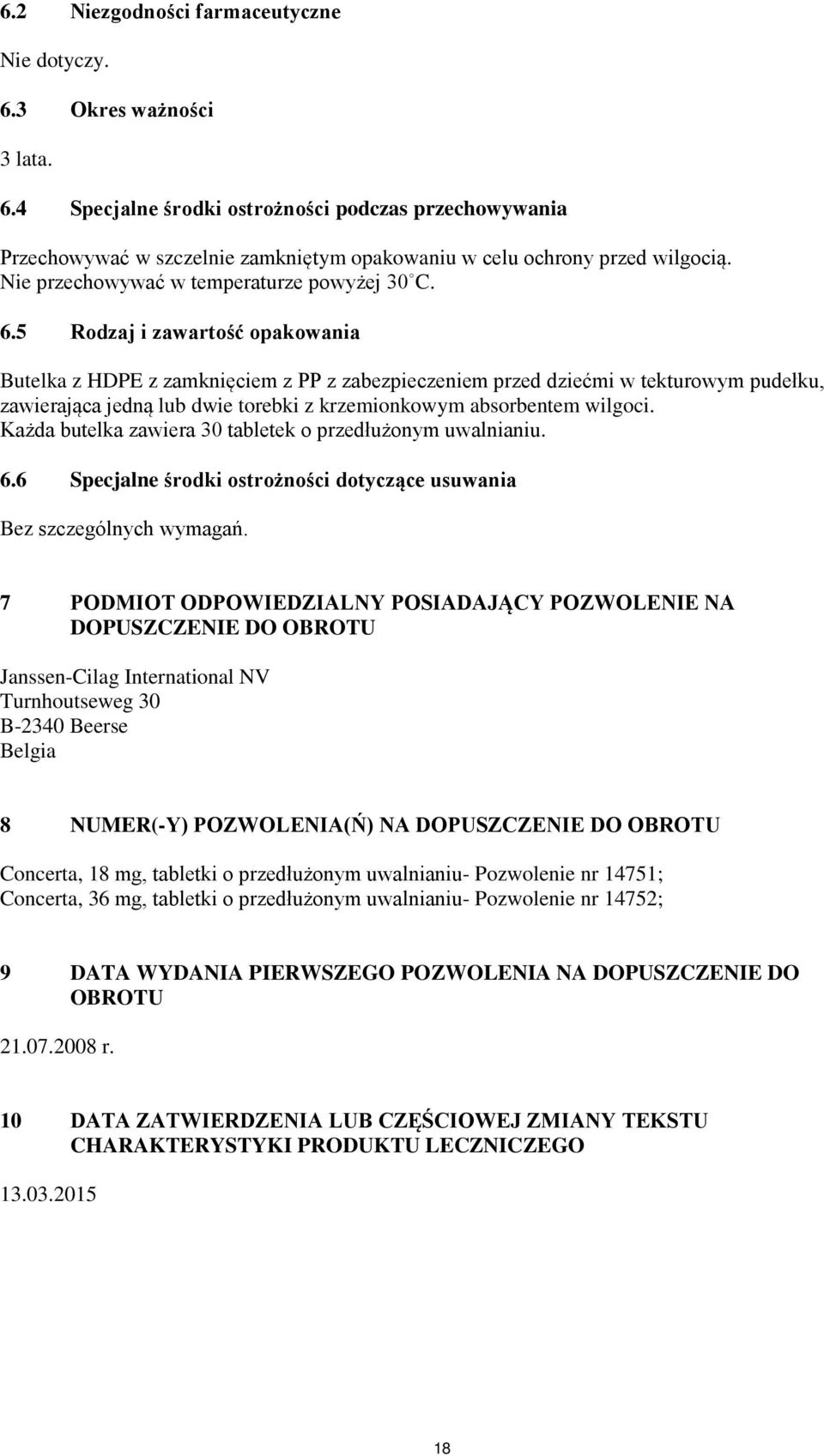 5 Rodzaj i zawartość opakowania Butelka z HDPE z zamknięciem z PP z zabezpieczeniem przed dziećmi w tekturowym pudełku, zawierająca jedną lub dwie torebki z krzemionkowym absorbentem wilgoci.