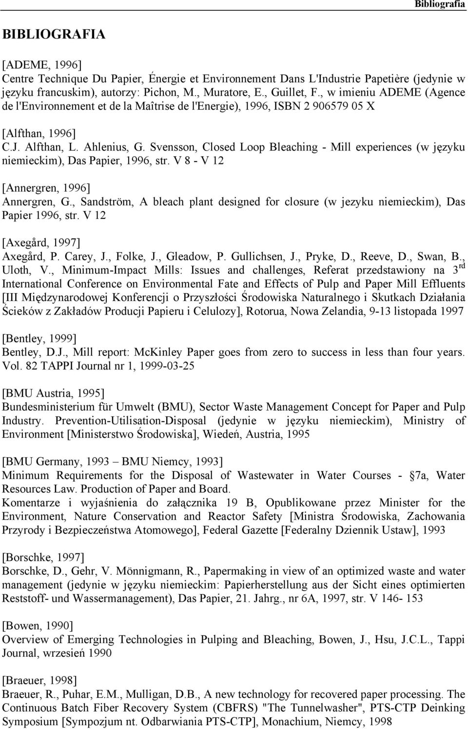 Svensson, Closed Loop Bleaching - Mill experiences (w języku niemieckim), Das Papier, 1996, str. V 8 - V 12 [Annergren, 1996] Annergren, G.