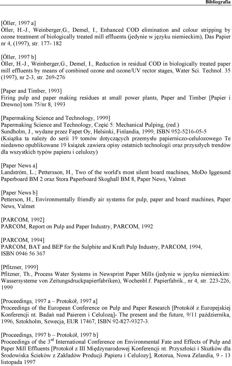 -J., Weinberger,G., Demel, I., Reduction in residual COD in biologically treated paper mill effluents by means of combined ozone and ozone/uv rector stages, Water Sci. Technol. 35 (1997), nr 2-3, str.