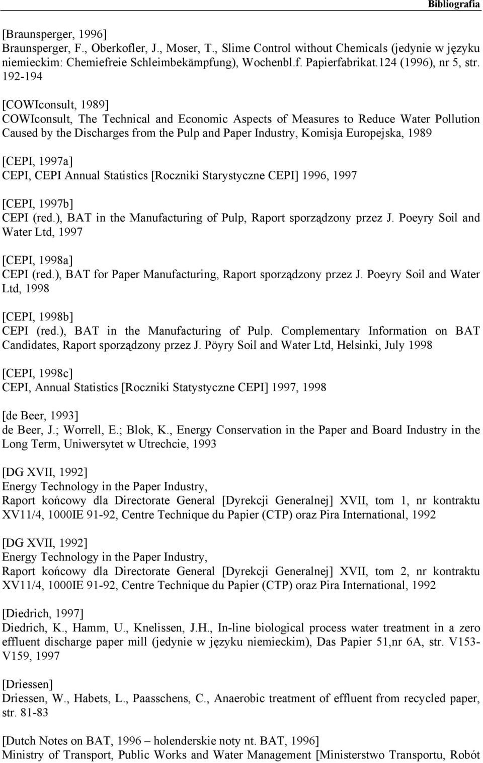 192-194 [COWIconsult, 1989] COWIconsult, The Technical and Economic Aspects of Measures to Reduce Water Pollution Caused by the Discharges from the Pulp and Paper Industry, Komisja Europejska, 1989