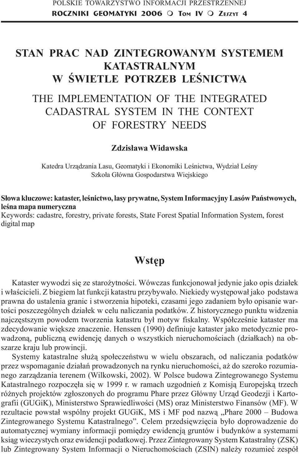 Leœnictwa, Wydzia³ Leœny Szko³a G³ówna Gospodarstwa Wiejskiego S³owa kluczowe: kataster, leœnictwo, lasy prywatne, Syste Inforacyjny Lasów Pañstwowych, leœna apa nueryczna Keywords: cadastre,