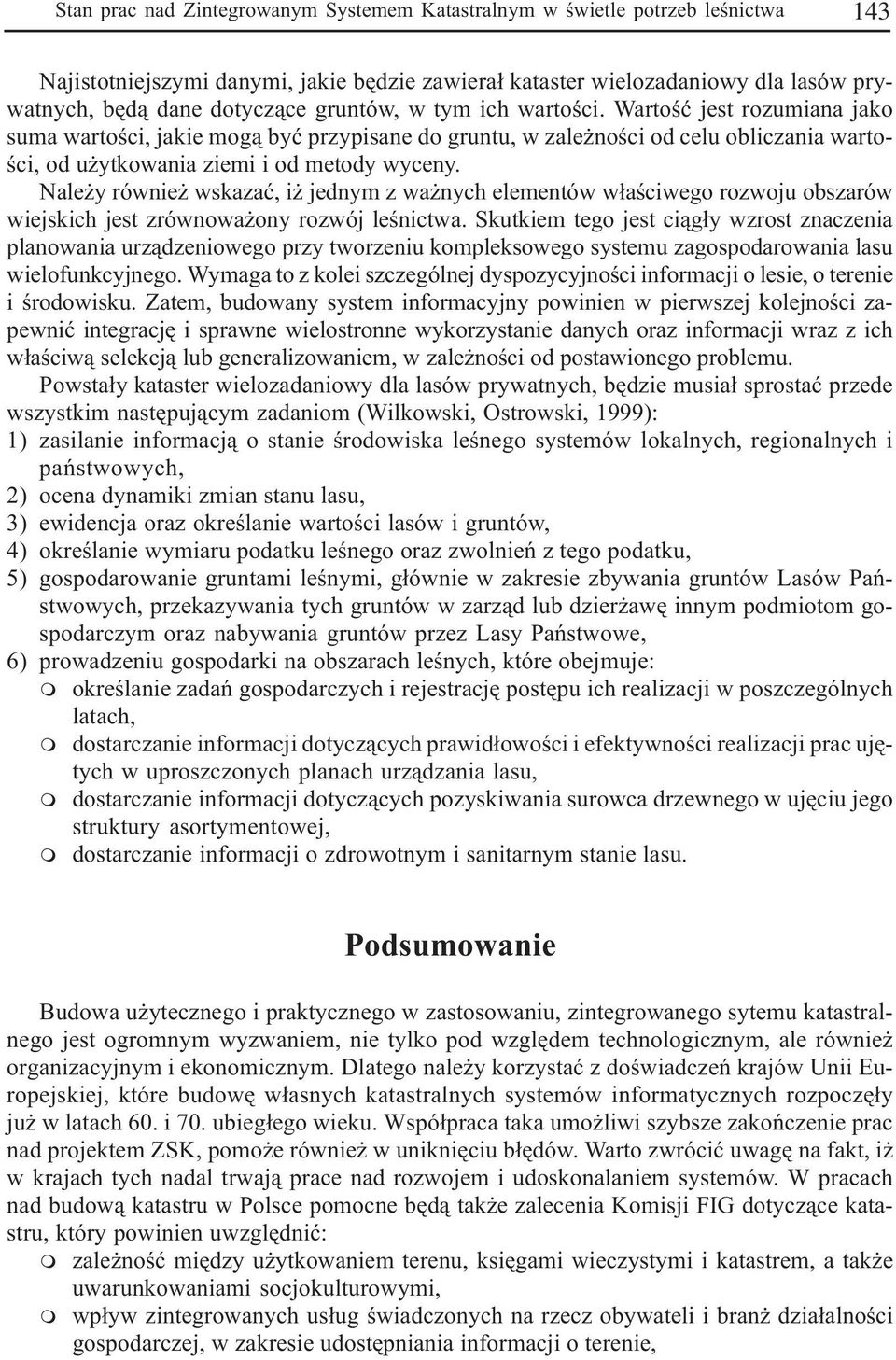 Nale y równie wskazaæ, i jedny z wa nych eleentów w³aœciwego rozwoju obszarów wiejskich jest zrównowa ony rozwój leœnictwa.