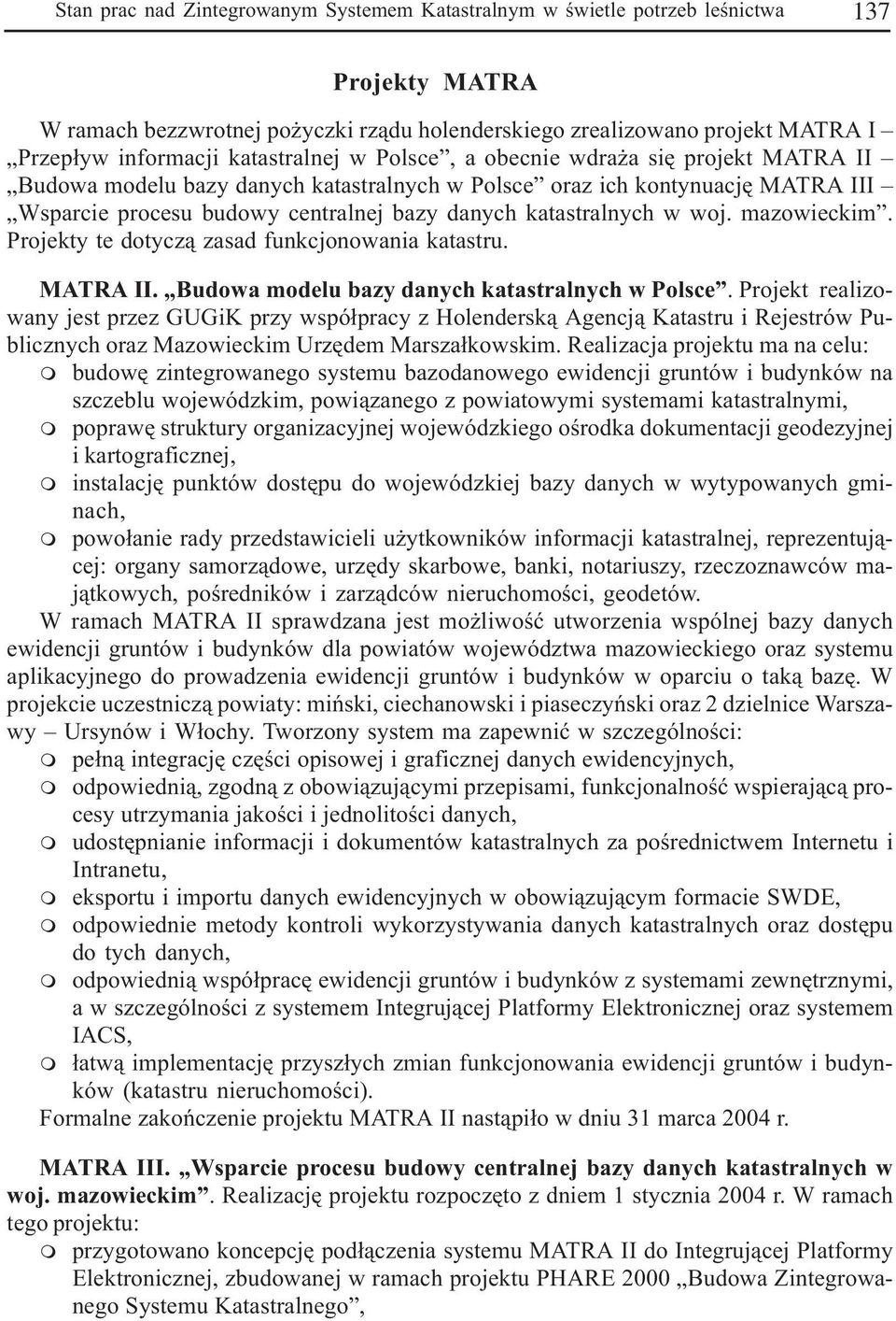 katastralnych w woj. azowiecki. Projekty te dotycz¹ zasad funkcjonowania katastru. MATRA II. Budowa odelu bazy danych katastralnych w Polsce.