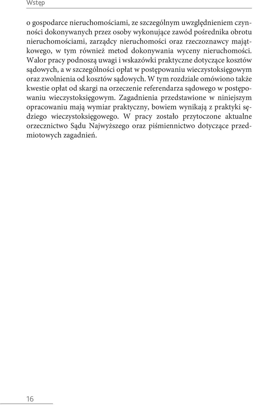 Walor pracy podnoszą uwagi i wskazówki praktyczne dotyczące kosztów sądowych, a w szczególności opłat w postępowaniu wieczystoksięgowym oraz zwolnienia od kosztów sądowych.