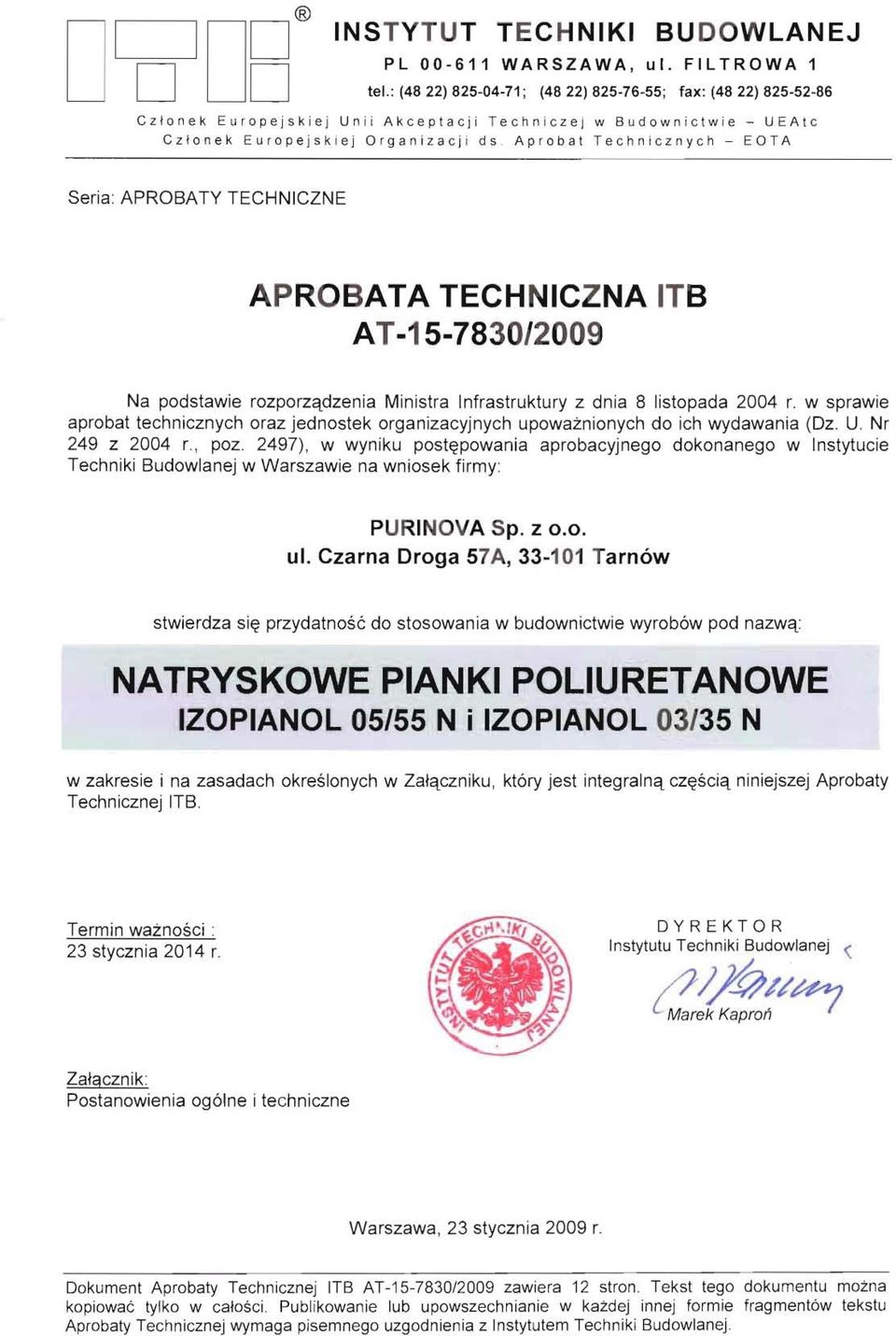 Organiza cj i ds Aprob a t Te chni cznych - EOTA Seria: APROBATY TECHNICZNE APROBATA TECHNICZNA ITB AT-15-7830/2009 Na podstawie rozporządzenia Ministra Infrastruktury z dnia 8 listopada 2004 r.