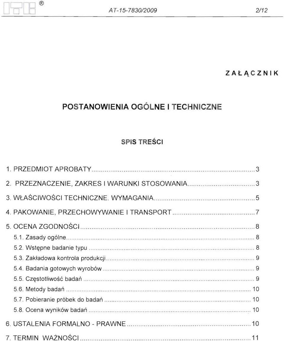 OCENA ZGODNOŚCi 8 5.1. Zasady ogólne 8 5.2. Wstępne badanie typu 8 5.3. Zakładowa kontrola produkcji 9 5.4. Badan ia gotowych wyrobów 9 5.