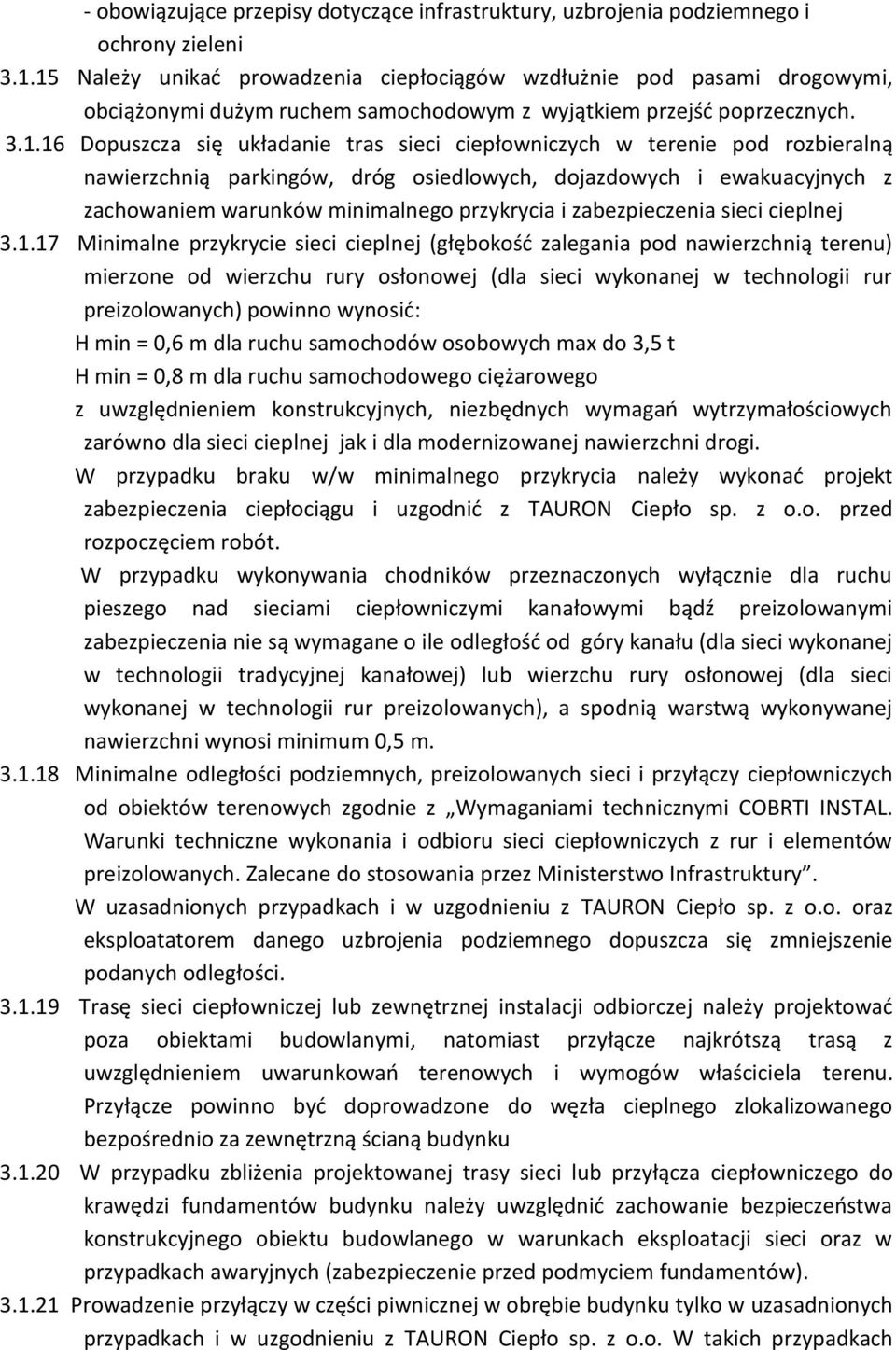 ciepłowniczych w terenie pod rozbieralną nawierzchnią parkingów, dróg osiedlowych, dojazdowych i ewakuacyjnych z zachowaniem warunków minimalnego przykrycia i zabezpieczenia sieci cieplnej 3.1.