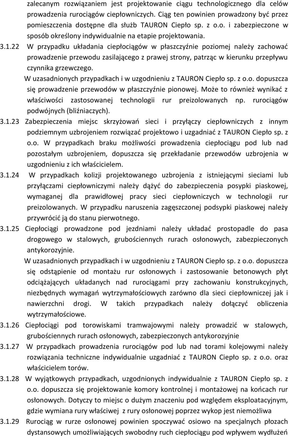 22 W przypadku układania ciepłociągów w płaszczyźnie poziomej należy zachować prowadzenie przewodu zasilającego z prawej strony, patrząc w kierunku przepływu czynnika grzewczego.