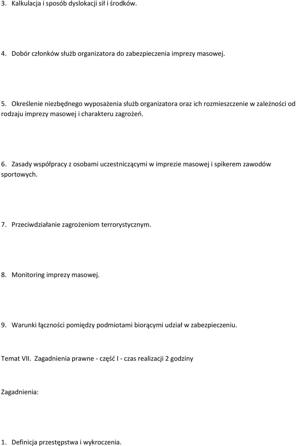 Zasady współpracy z osobami uczestniczącymi w imprezie masowej i spikerem zawodów sportowych. 7. Przeciwdziałanie zagrożeniom terrorystycznym. 8.