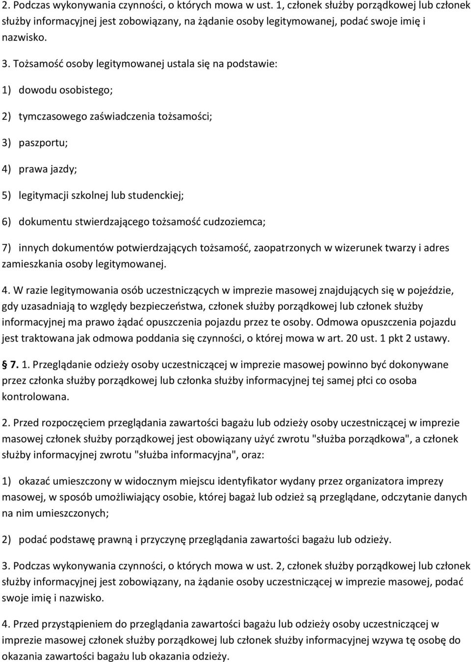 dokumentu stwierdzającego tożsamość cudzoziemca; 7) innych dokumentów potwierdzających tożsamość, zaopatrzonych w wizerunek twarzy i adres zamieszkania osoby legitymowanej. 4.