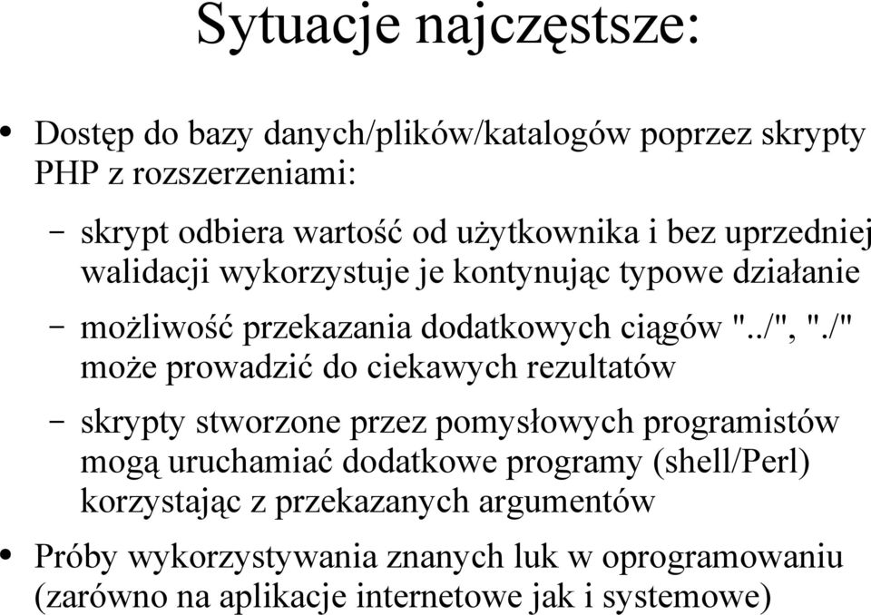 /" może prowadzić do ciekawych rezultatów skrypty stworzone przez pomysłowych programistów mogą uruchamiać dodatkowe programy