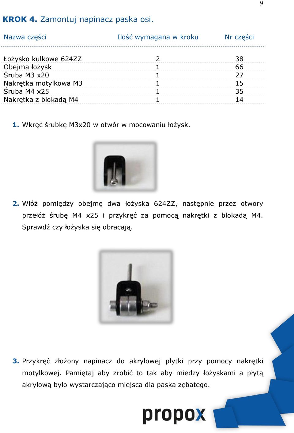 Nakrętka z blokadą M4 1 14 1. Wkręć śrubkę M3x20 w otwór w mocowaniu łożysk. 2.