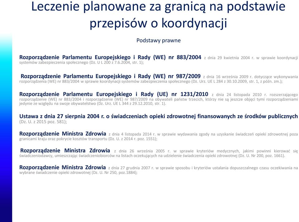 dotyczące wykonywania rozporządzenia (WE) nr 883/2004 w sprawie koordynacji systemów zabezpieczenia społecznego (Dz. Urz. UE L 284 z 30.10.2009, str. 1, z późn. zm.