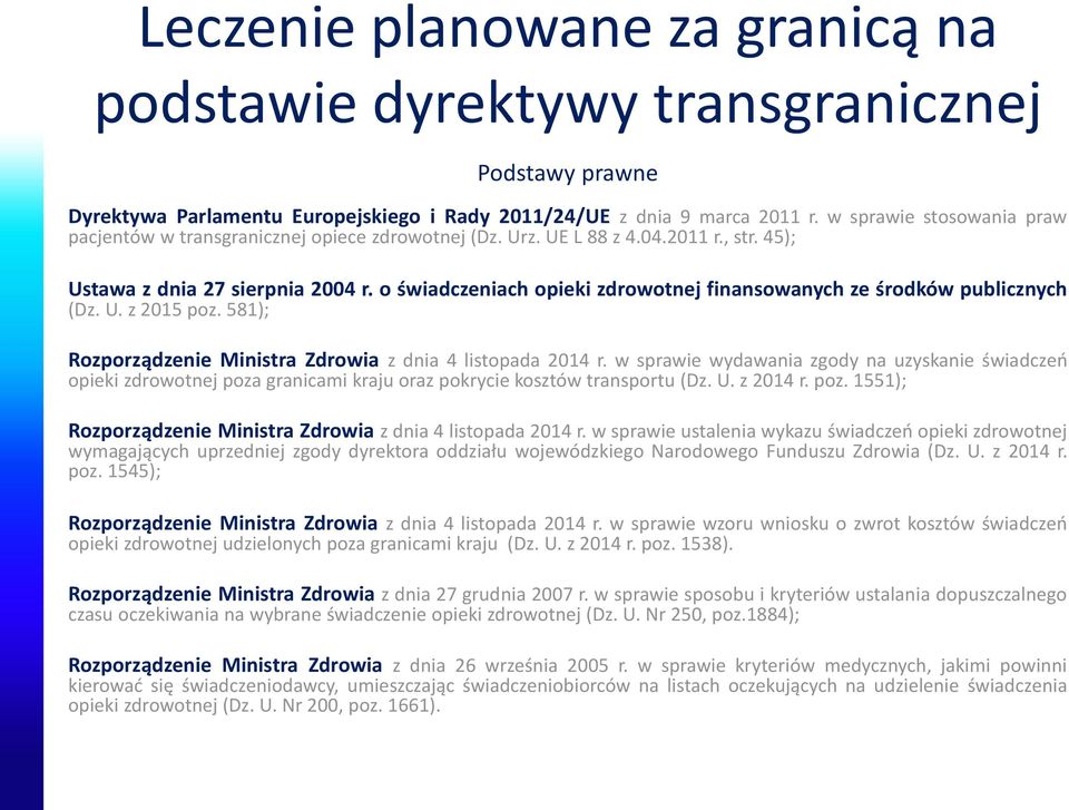 o świadczeniach opieki zdrowotnej finansowanych ze środków publicznych (Dz. U. z 2015 poz. 581); Rozporządzenie Ministra Zdrowia z dnia 4 listopada 2014 r.