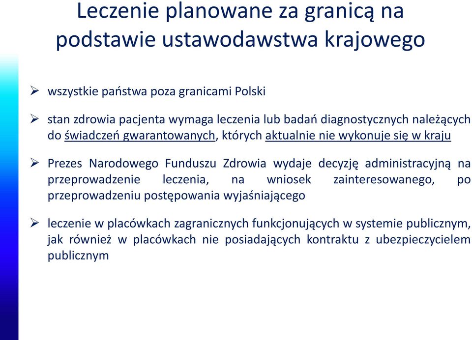 wydaje decyzję administracyjną na przeprowadzenie leczenia, na wniosek zainteresowanego, po przeprowadzeniu postępowania wyjaśniającego leczenie