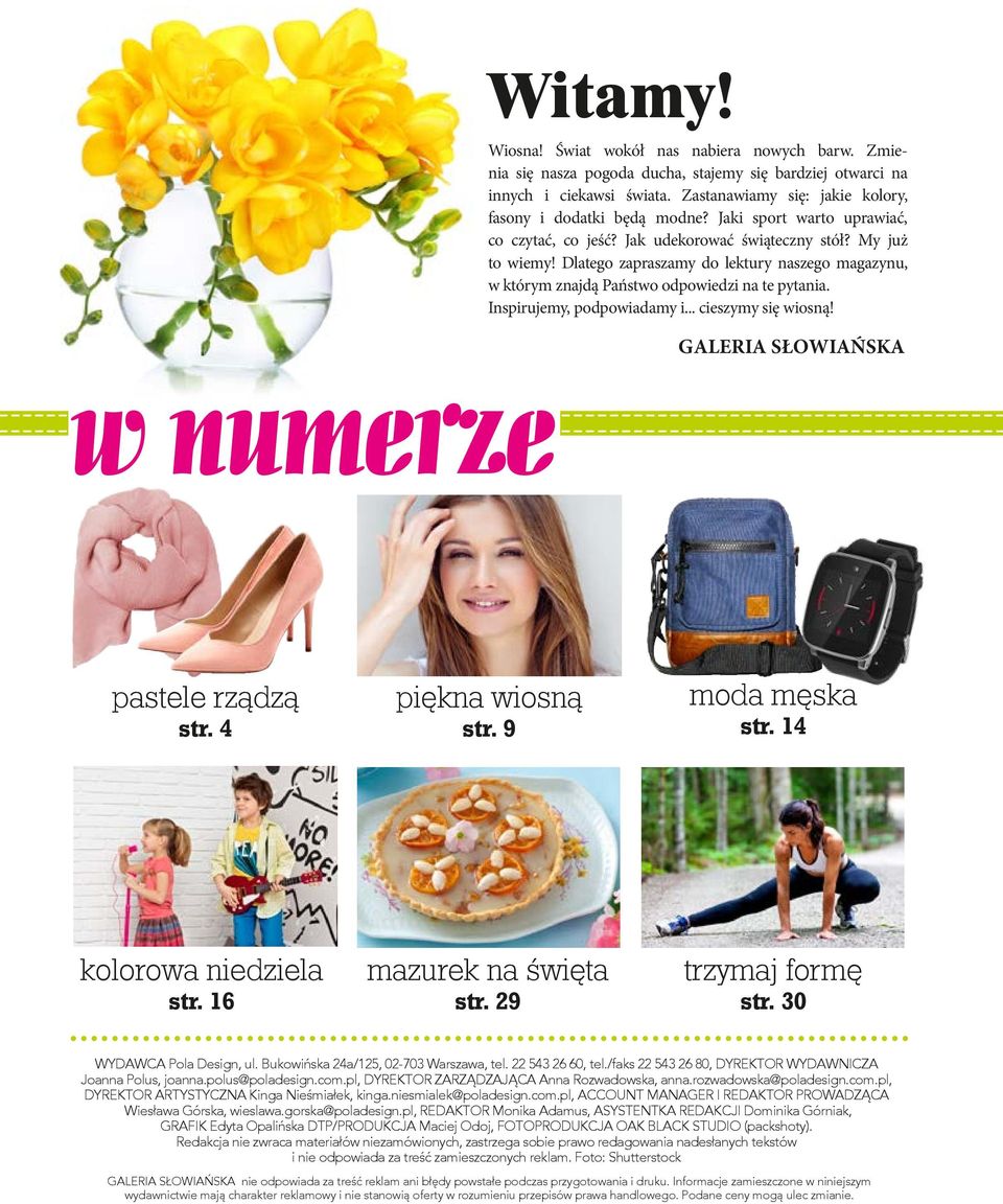 Dlatego zapraszamy do lektury naszego magazynu, w którym znajdą Państwo odpowiedzi na te pytania. Inspirujemy, podpowiadamy i... cieszymy się wiosną! GALERIA SŁOWIAŃSKA pastele rządzą str.