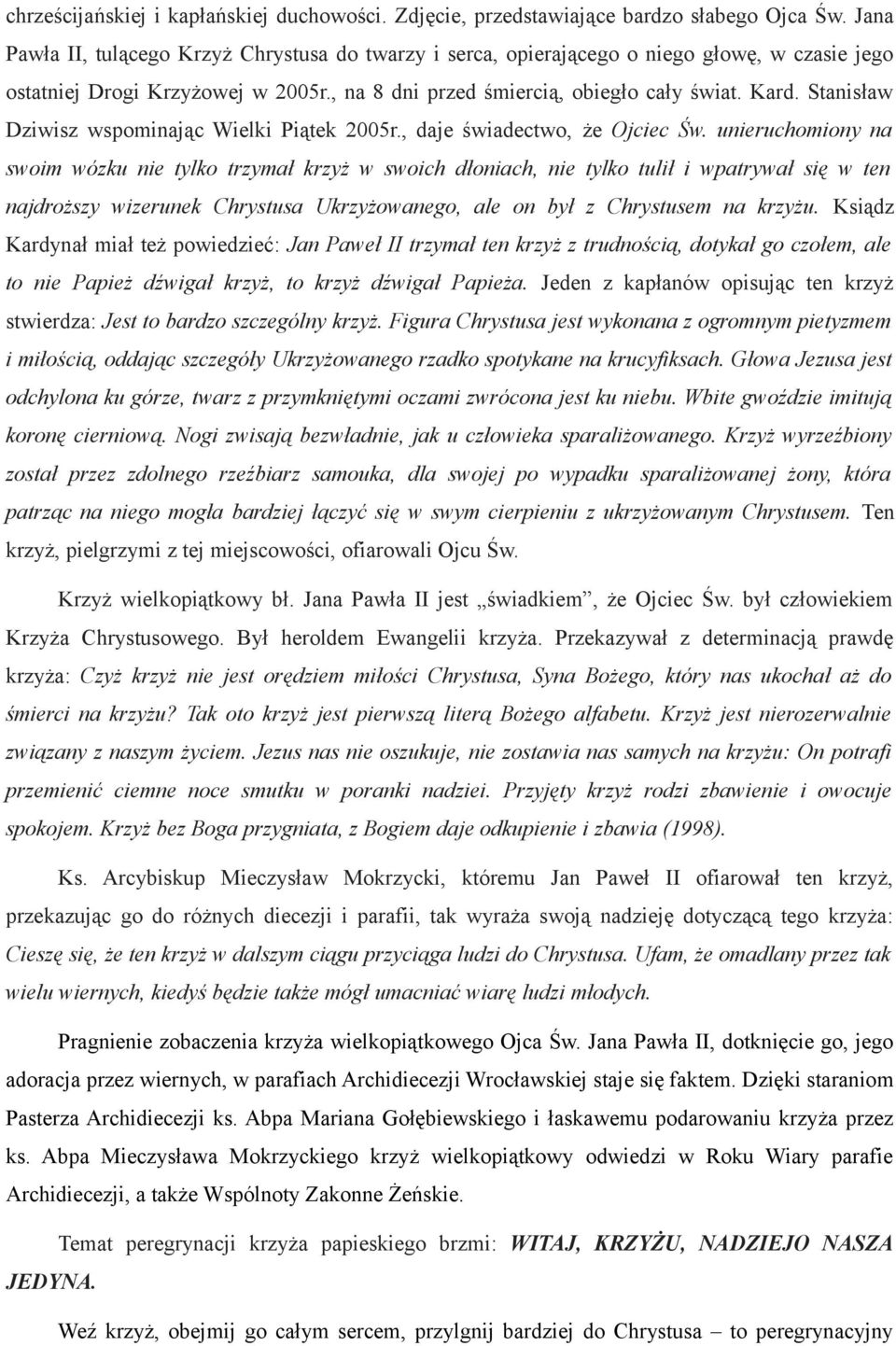 Stanisław Dziwisz wspominając Wielki Piątek 2005r., daje świadectwo, że Ojciec Św.