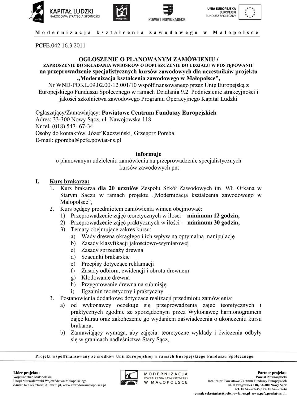 Modernizacja kształcenia zawodowego w Małopolsce, Nr WND-POKL.09.02.00-12.001/10 współfinansowanego przez Unię Europejską z Europejskiego Funduszu Społecznego w ramach Działania 9.