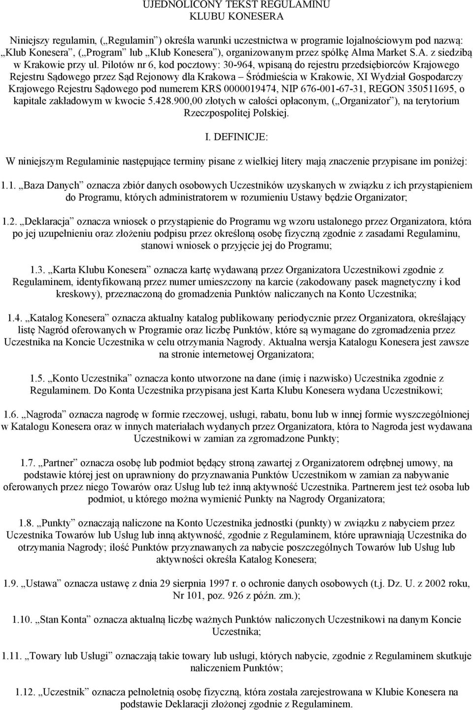 Pilotów nr 6, kod pocztowy: 30-964, wpisaną do rejestru przedsiębiorców Krajowego Rejestru Sądowego przez Sąd Rejonowy dla Krakowa Śródmieścia w Krakowie, XI Wydział Gospodarczy Krajowego Rejestru