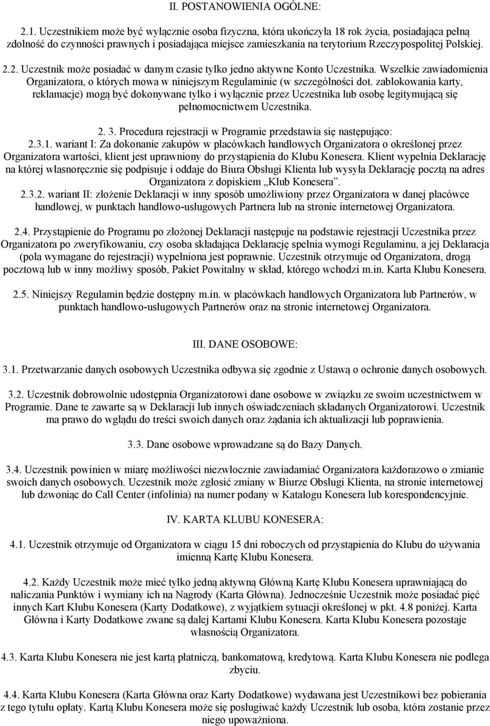 Polskiej. 2.2. Uczestnik może posiadać w danym czasie tylko jedno aktywne Konto Uczestnika. Wszelkie zawiadomienia Organizatora, o których mowa w niniejszym Regulaminie (w szczególności dot.