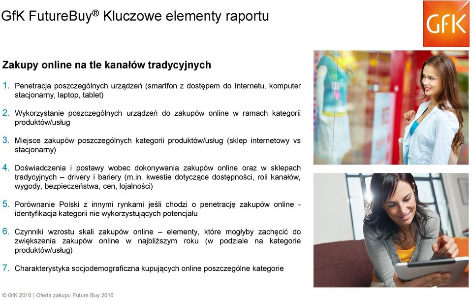 Doświadczenia i postawy wobec dokonywania zakupów online oraz w sklepach tradycyjnych drivery i bariery (m.in. kwestie dotyczące dostępności, roli kanałów, wygody, bezpieczeństwa, cen, lojalności) 5.