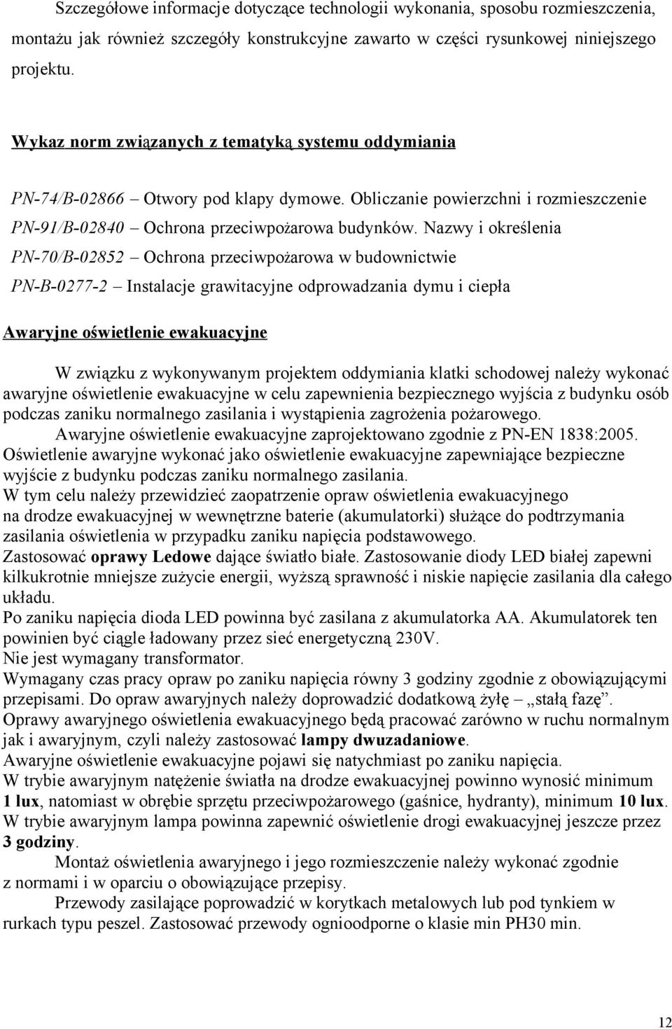 Nazwy i określenia PN-70/B-02852 Ochrona przeciwpożarowa w budownictwie PN-B-0277-2 Instalacje grawitacyjne odprowadzania dymu i ciepła Awaryjne oświetlenie ewakuacyjne W związku z wykonywanym