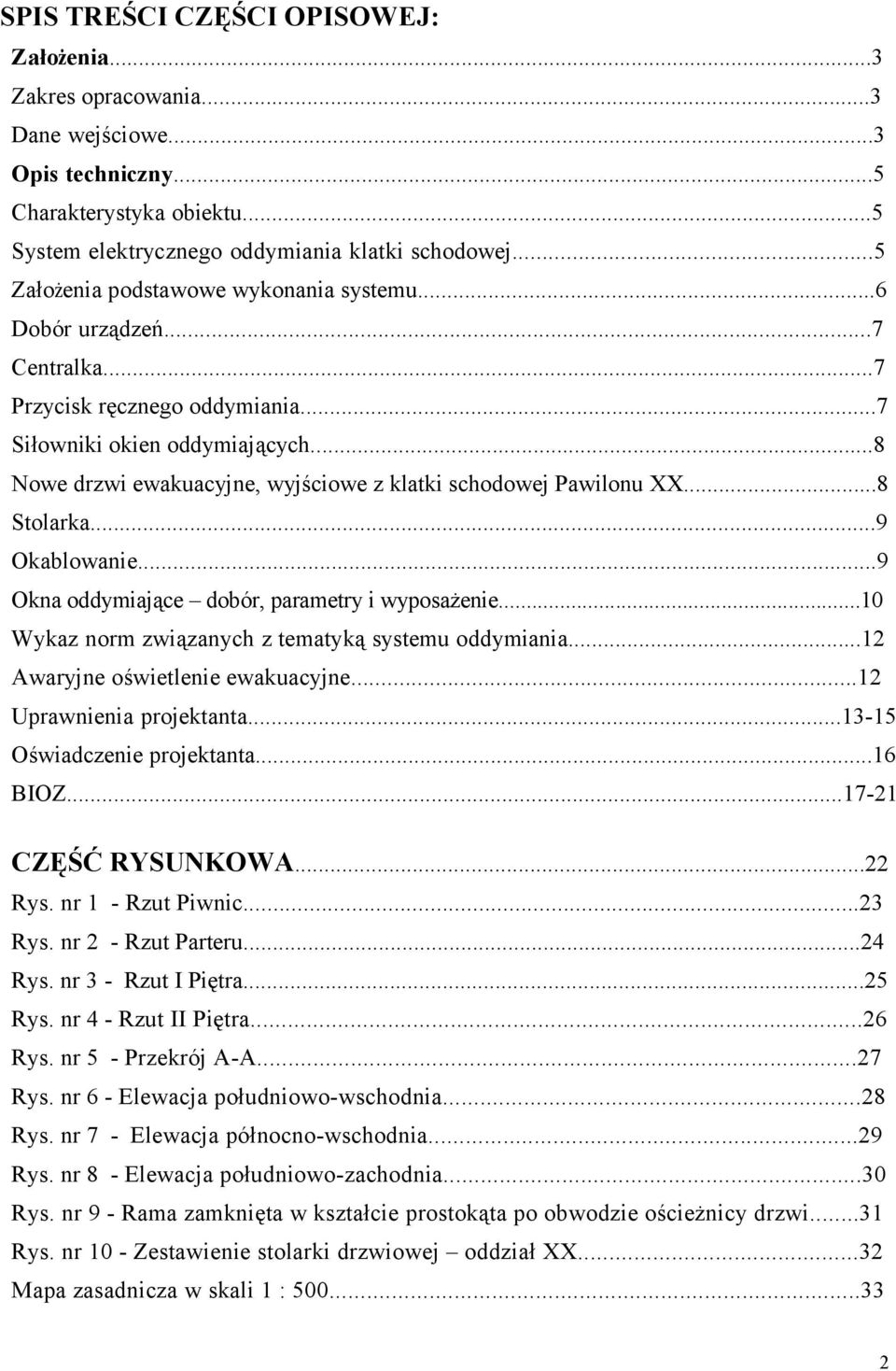 ..8 Nowe drzwi ewakuacyjne, wyjściowe z klatki schodowej Pawilonu XX...8 Stolarka...9 Okablowanie...9 Okna oddymiające dobór, parametry i wyposażenie.