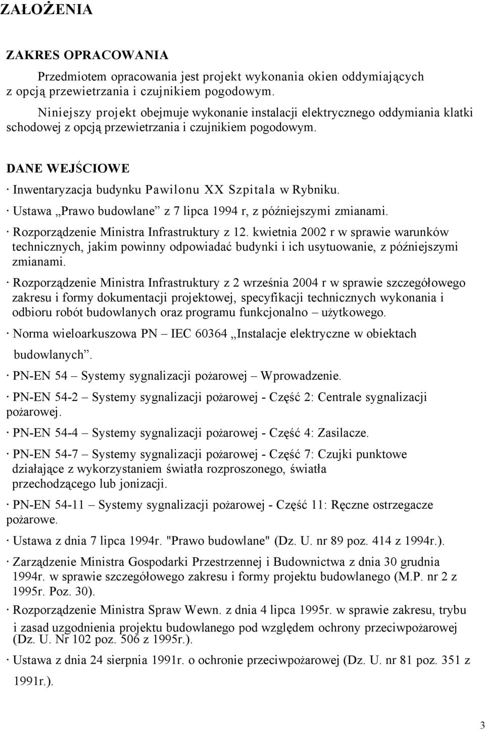 DANE WEJŚCIOWE Inwentaryzacja budynku Pawilonu XX Szpitala w Rybniku. Ustawa Prawo budowlane z 7 lipca 1994 r, z późniejszymi zmianami. Rozporządzenie Ministra Infrastruktury z 12.