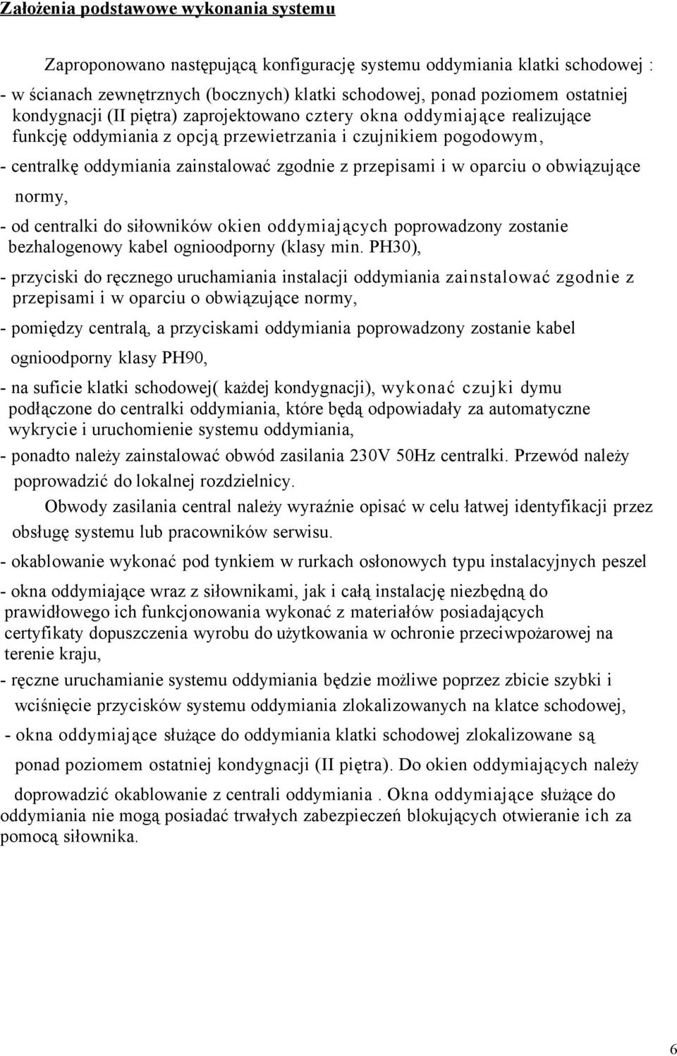 przepisami i w oparciu o obwiązujące normy, - od centralki do siłowników okien oddymiających poprowadzony zostanie bezhalogenowy kabel ognioodporny (klasy min.