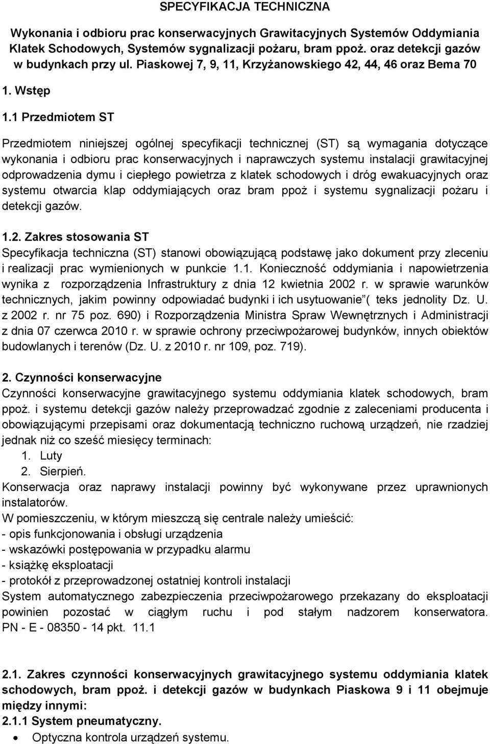 1 Przedmiotem ST Przedmiotem niniejszej ogólnej specyfikacji technicznej (ST) są wymagania dotyczące wykonania i odbioru prac konserwacyjnych i naprawczych systemu instalacji grawitacyjnej