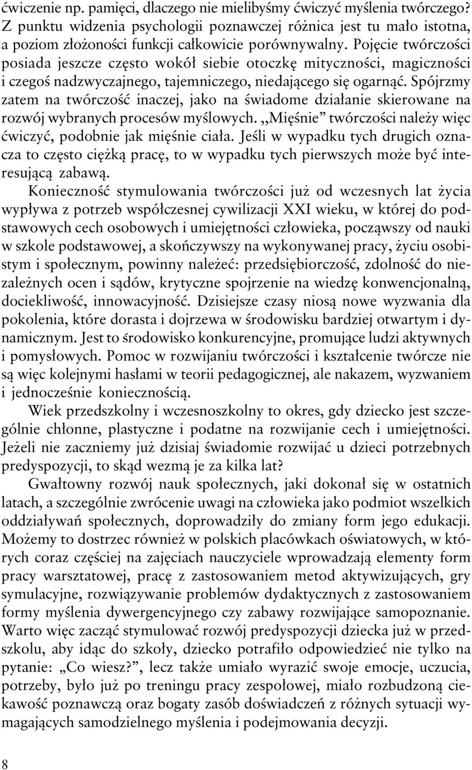 Spójrzmy zatem na twórczość inaczej, jako na świadome działanie skierowane na rozwój wybranych procesów myślowych.,,mięśnie twórczości należy więc ćwiczyć, podobnie jak mięśnie ciała.