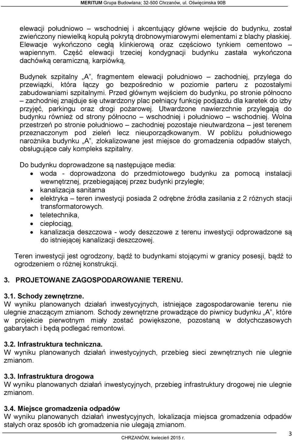 Część elewacji trzeciej kondygnacji budynku zastała wykończona dachówką ceramiczną, karpiówką, Budynek szpitalny A, fragmentem elewacji południowo zachodniej, przylega do przewiązki, która łączy go