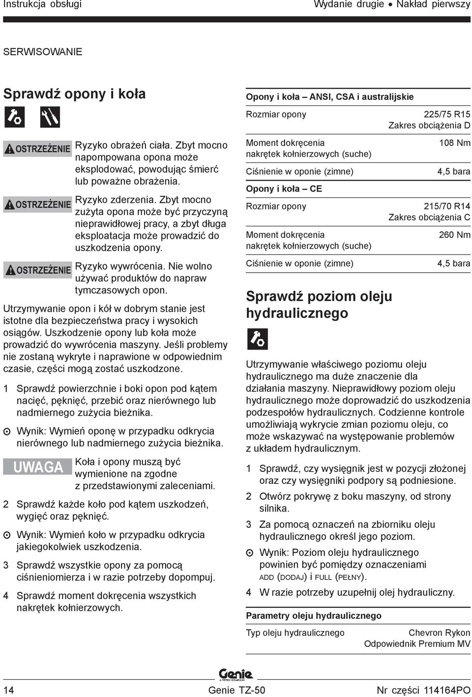 Zbyt mocno zużyta opona może być przyczyną nieprawidłowej pracy, a zbyt długa eksploatacja może prowadzić do uszkodzenia opony. Ryzyko wywrócenia.