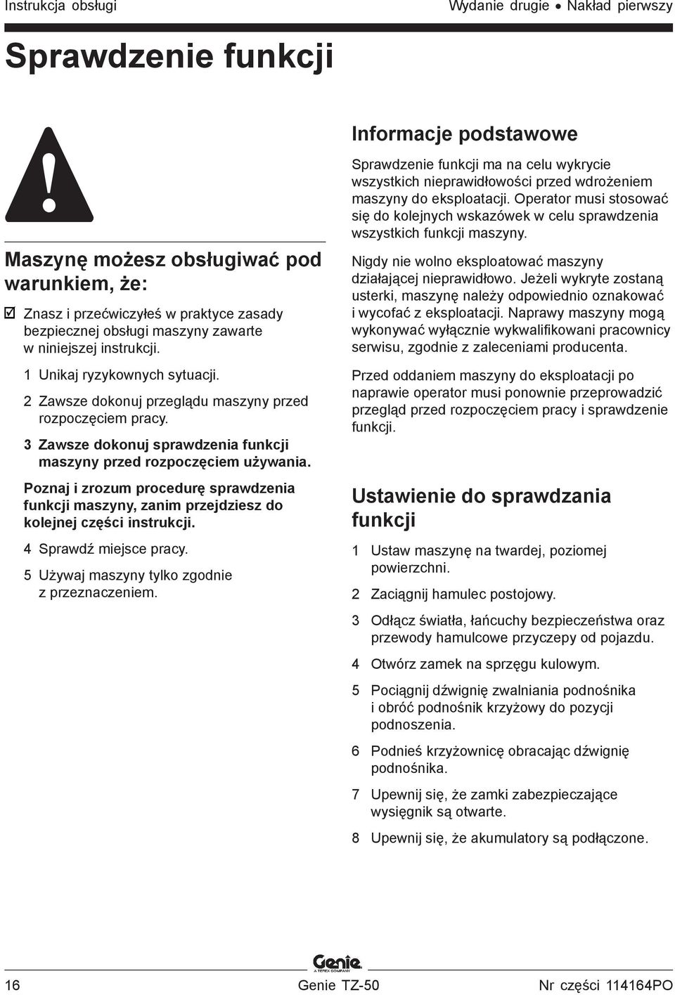 3 Zawsze dokonuj sprawdzenia funkcji maszyny przed rozpoczęciem używania. Poznaj i zrozum procedurę sprawdzenia funkcji maszyny, zanim przejdziesz do kolejnej części instrukcji.